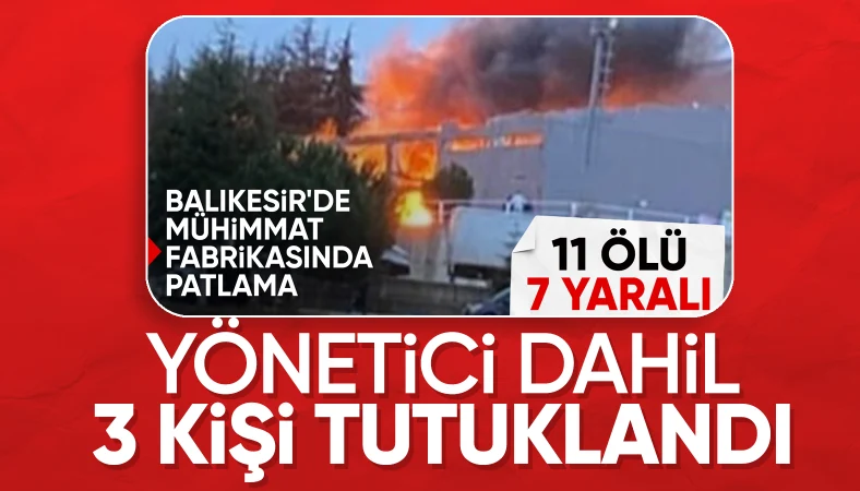 Balıkesir’deki mühimmat fabrikasındaki patlamayla ilgili 3 tutuklama